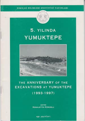 5. Yılında Yumuktepe / The Anniversary of the Excavations at Yumuktepe (1993-1997) 5. Yılında Yumuktepe / The Anniversary of the Excavations at Yumuktepe (1993-1997)