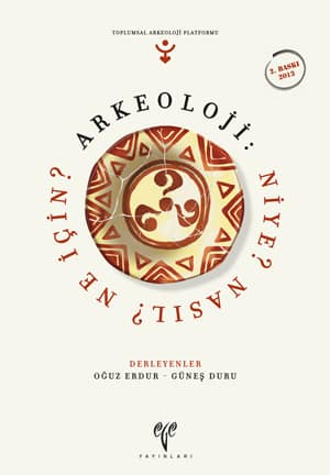 Arkeoloji: Niye? Nasıl? Ne İçin? - Toplumsal Arkeoloji Platformu