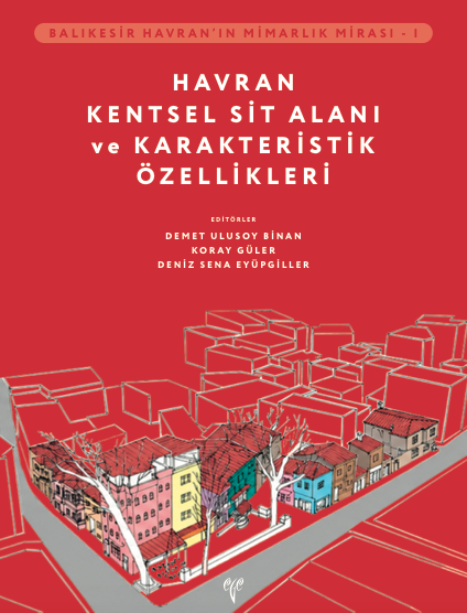 Balıkesir Havran’ın Mimarlık Mirası - I Havran Kentsel Sit Alanı ve Karakteristik Özellikleri Balıkesir Havran’ın Mimarlık Mirası - I Havran Kentsel Sit Alanı ve Karakteristik Özellikleri