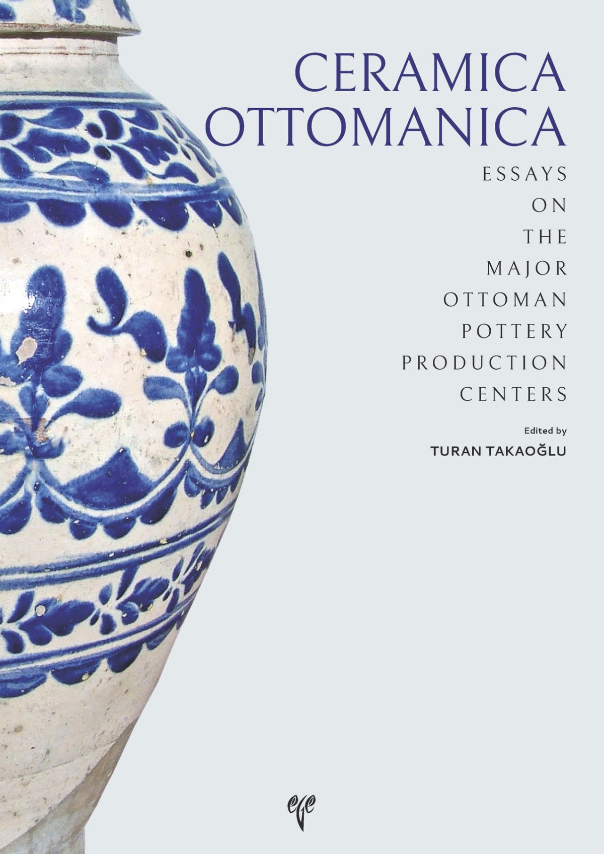 Ceramica Ottomanica. Essays on the Major Ottoman Pottery Production Centers
