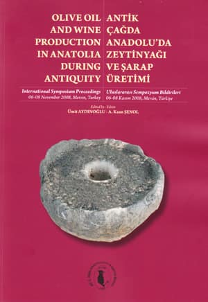 Olive Oil and Wine Production in Anatolia During Antiquity / Antik Çağda Anadolu&#39;da Zeytinyağı ve Şarap Üretimi