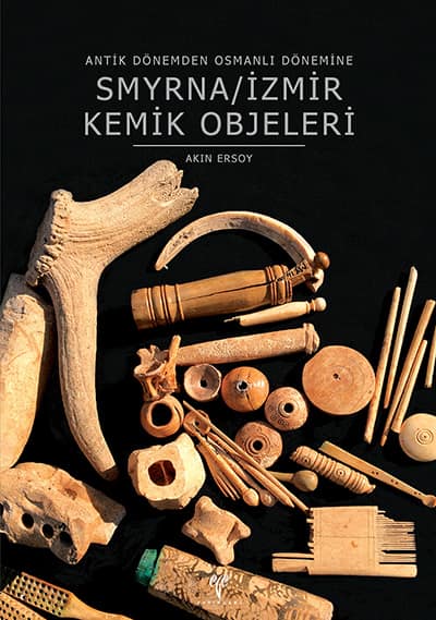 Smyrna/İzmir Kemik Objeleri - Antik Dönemden Osmanlı Dönemine