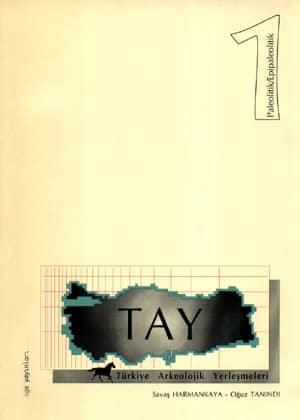 Türkiye Arkeolojik Yerleşmeleri (TAY) Klasör 1 (Paleolitik-Epipaleolitik) Türkiye Arkeolojik Yerleşmeleri (TAY) Klasör 1 (Paleolitik-Epipaleolitik)