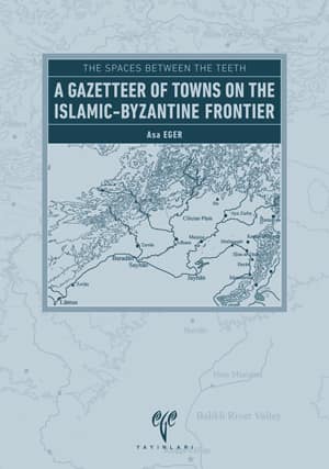 A Gazetteer of Towns on the Islamic-Byzantine Frontier - The Spaces Between the Teeth