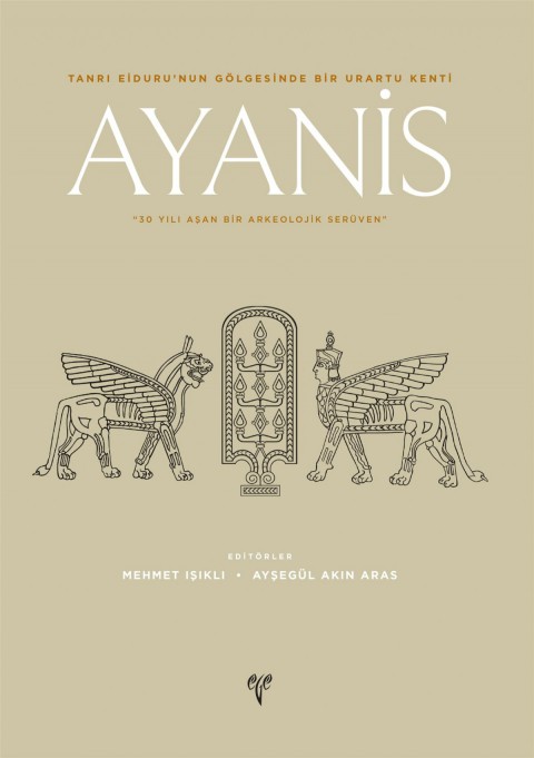 AYANİS - Tanrı Eiduru'nun Gölgesinde Bir Urartu Kenti