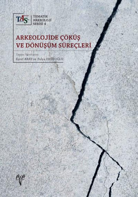Arkeolojide Çöküş ve Dönüşüm Süreçleri - Tematik Arkeoloji Serisi 4