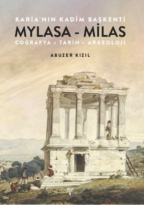Karia'nın Kadim Başkenti Mylasa - Milas. Coğrafya Tarih Arkeoloji