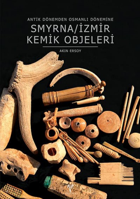 Smyrna/İzmir Kemik Objeleri - Antik Dönemden Osmanlı Dönemine