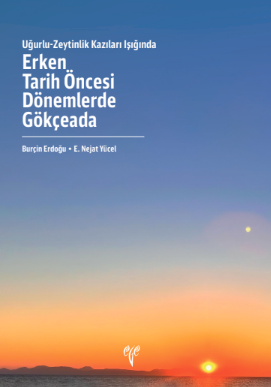 Uğurlu - Zeytinlik Kazıları Işığında Erken Tarih Öncesi Dönemlerde Gökçeada